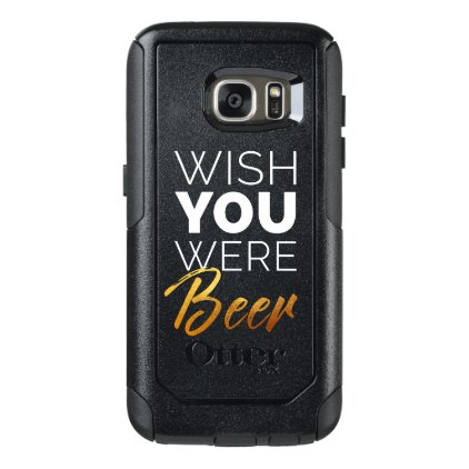 Wish your were Beer OtterBox Samsung Galaxy S7 Case